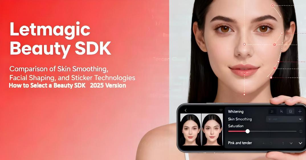 Comparison of Skin Smoothing, Facial Shaping, and Sticker Technologies | How to Select and Integrate a Beauty SDK &mdash; 2025 Edition